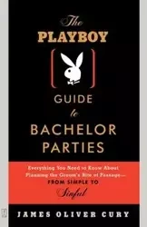 The Playboy Guide to Bachelor Parties - James Oliver Cury