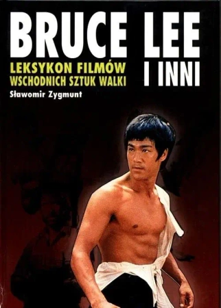 Leksykon filmów wschodnich sztuk walki Bruce Lee.. - Sławomir Zygmunt