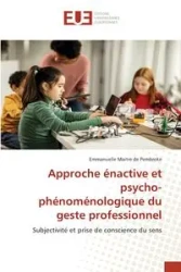 Approche énactive et psycho-phénoménologique du geste professionnel - Maitre de Pembroke Emmanuelle