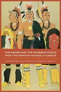 The Osage and the Invisible World - Francis La Flesche