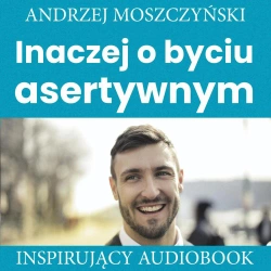 audiobook Inaczej o byciu asertywnym - Andrzej Moszczyński