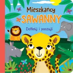 Dotknij i poczuj - Mieszkańcy sawanny - praca zbiorowa