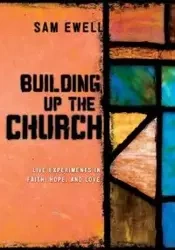 Building Up the Church - Samuel E. Ewell III