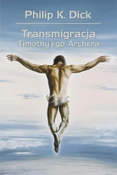 Transmigracja Timothy'ego Archera - Philip Dick K.