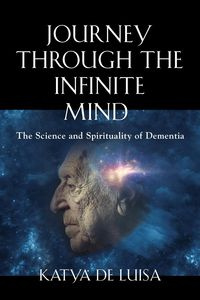 JOURNEY THROUGH THE INFINITE MIND - Luisa De Katya