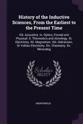 History of the Inductive Sciences, From the Earliest to the Present Time - Anonymous