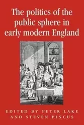 The politics of the public sphere in early modern England - Lake Peter