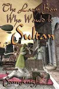 The Lazy Boy Who Would Be Sultan - Sam Knight