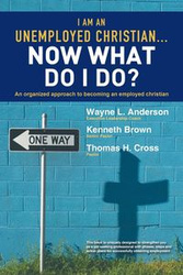 I Am an Unemployed Christian ... Now What Do I Do? - L. Anderson Wayne
