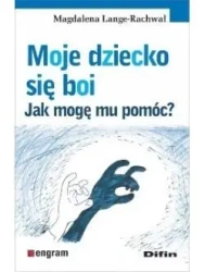 Moje dziecko się boi. Jak mogę mu pomóc? - Magdalena Lange-Rachwał