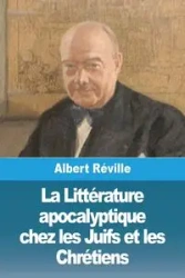 La Littérature apocalyptique chez les Juifs et les Chrétiens - Albert Réville