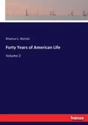 Forty Years of American Life - Nichols Rhomas L.