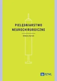 Pielęgniarstwo neurochirurgiczne - Elżbieta Bartoń