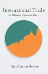 International Trade - An Application of Economic Theory - John Hobson Atkinson