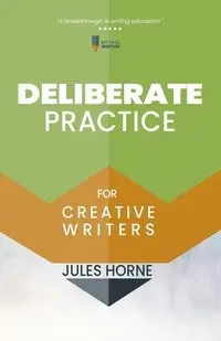 Deliberate Practice for Creative Writers - Jules Horne