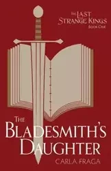 The Bladesmith's Daughter - Carla Fraga