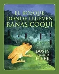 El BOSQUE DONDE LLUEVEN RANAS COQUÍ - Dusty Heer Rhoades
