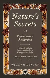 Nature's Secrets or Psychometric Researches - William Denton