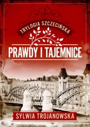 Trylogia szczecińska T.2 Prawdy i tajemnice - Sylwia Trojanowska