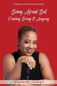 Being Afraid but Freaking Doing It Anyway - Georgina Twumasi