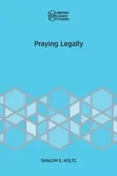 Praying Legally - Holtz Shalom E.