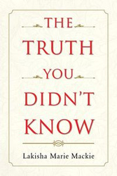The Truth You Didn't Know - Lakisha Marie Mackie