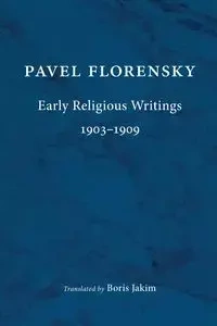 Early Religious Writings, 1903-1909 - Florensky Pavel