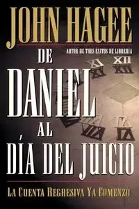 de Daniel al Dia del Juicio = From Daniel to Doomsday - John Hagee