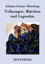 Volkssagen, Märchen und Legenden - Büsching Johann Gustav