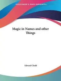 Magic in Names and other Things - Edward Clodd