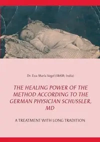 The Healing Power of the Method According to the German Physician Schüssler, MD - Vogel Eva-Maria