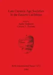 Late Ceramic Age Societies in the Eastern Caribbean - Delpuech André