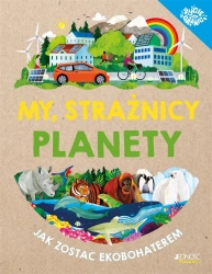 My, strażnicy planety. Jak zostać ekobohaterem - Clive Gifford, Jonathan Woodward