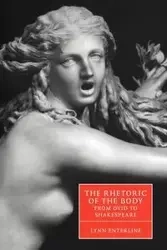 The Rhetoric of the Body from Ovid to Shakespeare - Lynn Enterline