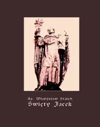 eBook Święty Jacek - pierwszy Ślązak w chwale błogosławionych - Ks. Władysław Staich mobi epub