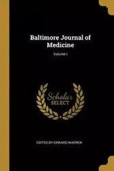 Baltimore Journal of Medicine; Volume I - Edward Warren by Edited