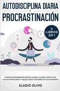 Autodisciplina diaria y procrastinación 2 libros en 1 - Olivo Eladio
