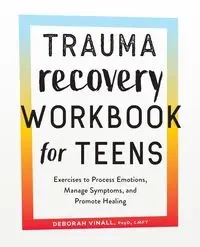 Trauma Recovery Workbook for Teens - Deborah Vinall