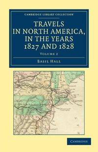 Travels in North America, in the Years 1827 and 1828 - Volume             2 - Basil Hall