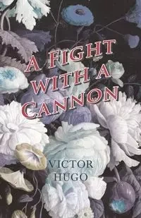 A Fight with a Cannon - Victor Hugo