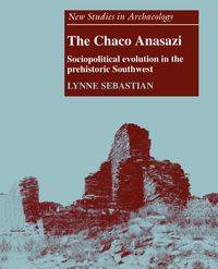 The Chaco Anasazi - Sebastian Lynne