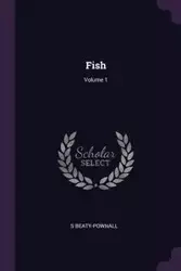 Fish; Volume 1 - Beaty-Pownall S