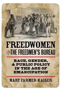 Freedwomen and the Freedmen's Bureau - Mary Farmer-Kaiser