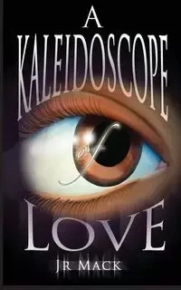 A Kaleidoscope Of Love - Mack J.R.
