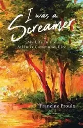 I Was a Screamer - Francine Proulx