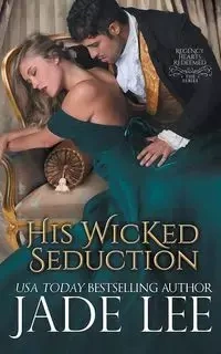 His Wicked Seduction (Regency Hearts Redeemed Series, Book 2) - Lee Jade