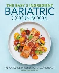 The Easy 5-Ingredient Bariatric Cookbook - Megan Wolf