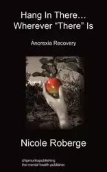 Hang In There... Wherever "There" Is - Nicole Roberge