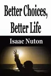 Better Choices, Better Life - Isaac Nuton