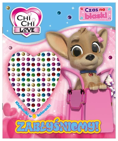 Chi Chi Love. Czas na blask!. Zabłyśniemy! - praca zbiorowa